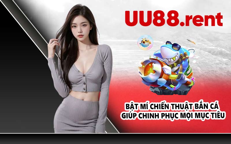 Bật mí chiến thuật bắn cá giúp chinh phục mọi mục tiêu