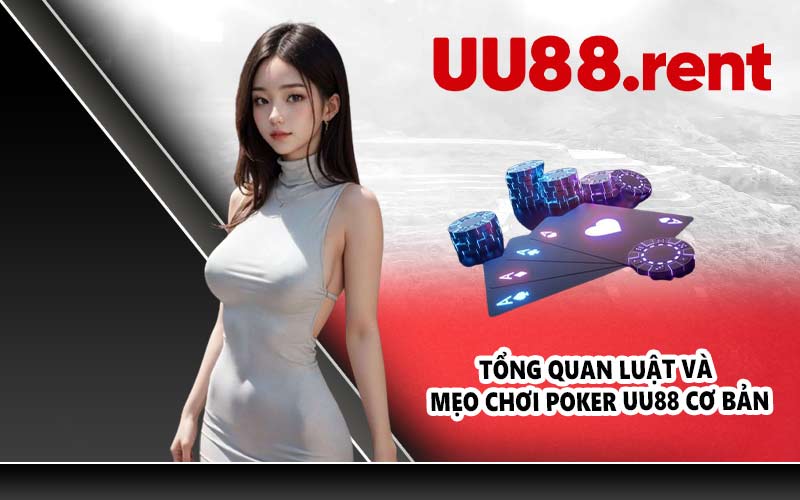 Tổng quan luật và mẹo chơi Poker UU88 cơ bản